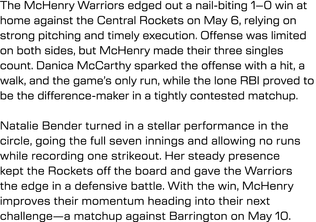 The McHenry Warriors edged out a nail biting 1–0 win at home against the Central Rockets on May 6, relying on strong ...