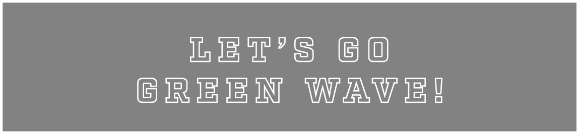 LET’S GO GREEN WAVE!