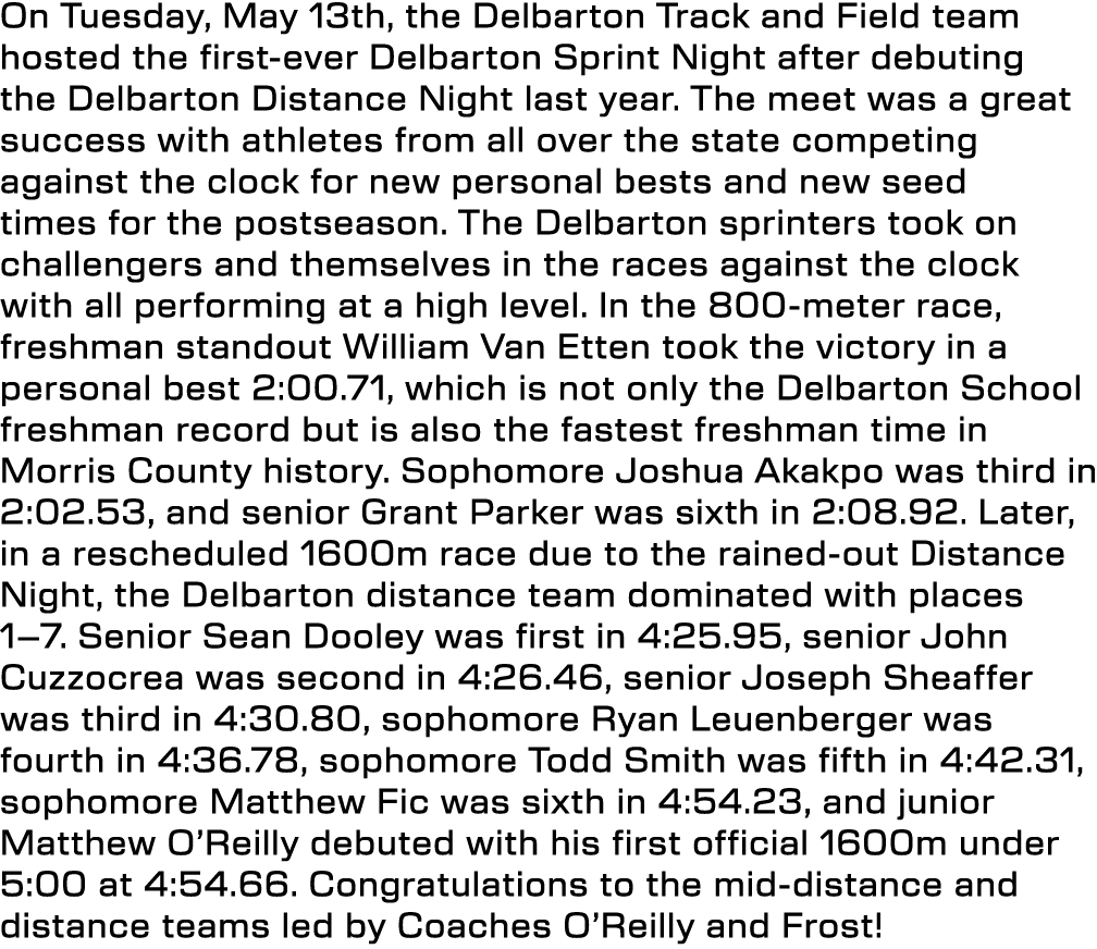 On Tuesday, May 13th, the Delbarton Track and Field team hosted the first ever Delbarton Sprint Night after debuting ...