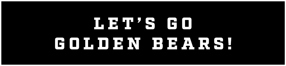 LET’S GO GOLDEN BEARS!