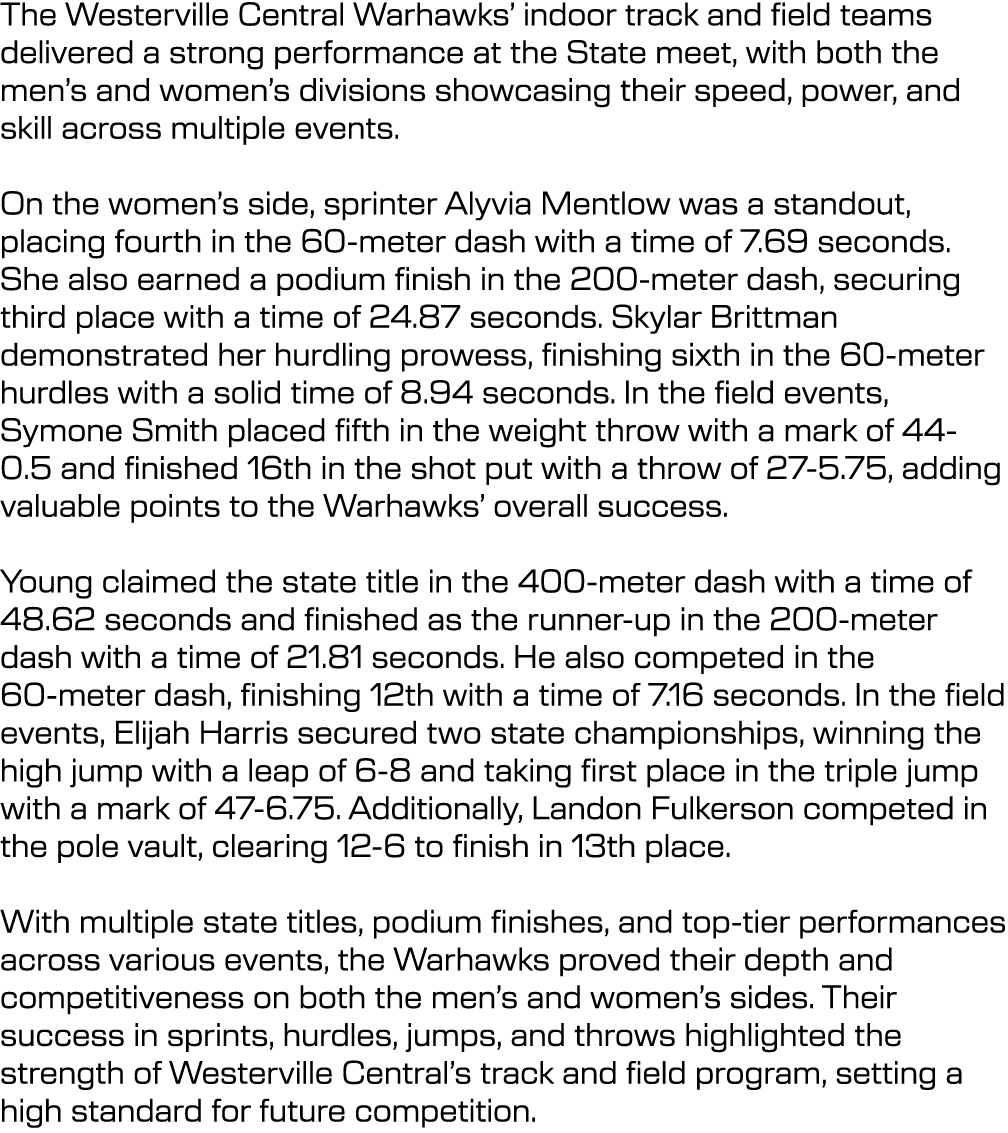 The Westerville Central Warhawks’ indoor track and field teams delivered a strong performance at the State meet, with...