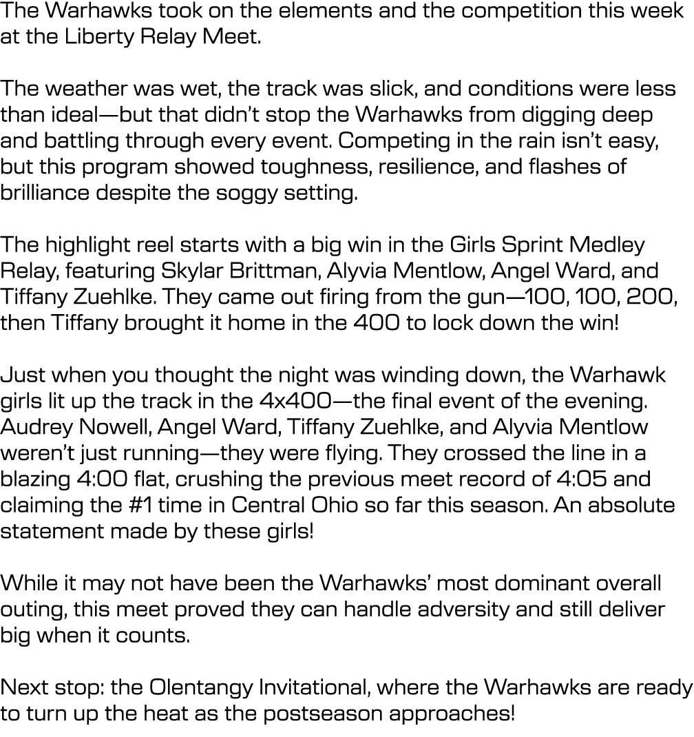 The Warhawks took on the elements and the competition this week at the Liberty Relay Meet. The weather was wet, the t...