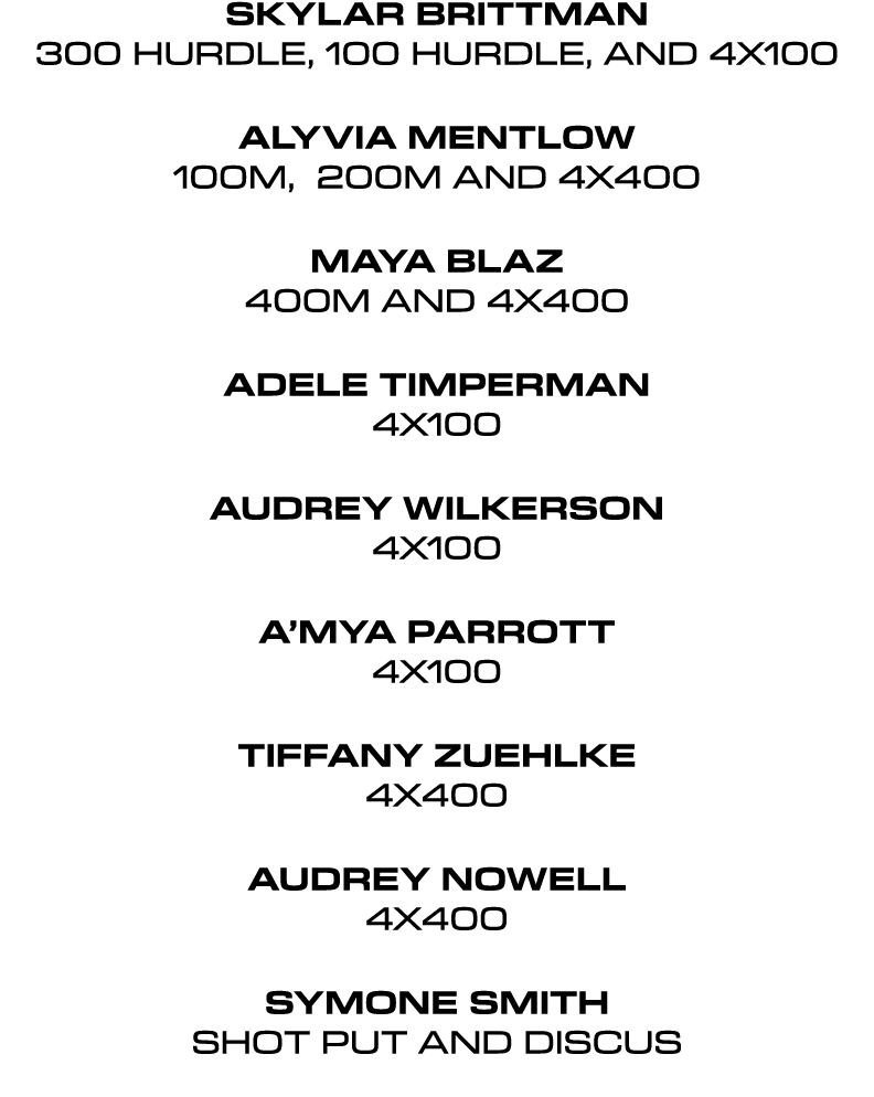 Skylar Brittman 300 hurdle, 100 hurdle, and 4x100 Alyvia Mentlow 100m, 200m and 4x400 Maya Blaz 400m and 4x400 Adele ...