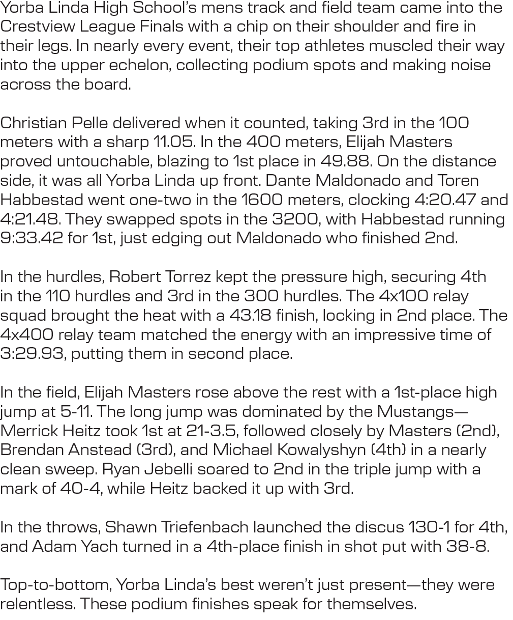 Yorba Linda High School’s mens track and field team came into the Crestview League Finals with a chip on their should...