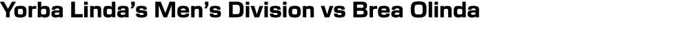 Yorba Linda’s Men’s Division vs Brea Olinda