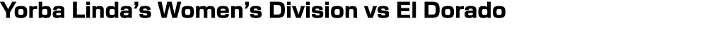 Yorba Linda’s Women’s Division vs El Dorado