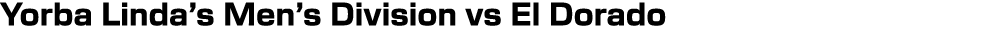 Yorba Linda’s Men’s Division vs El Dorado