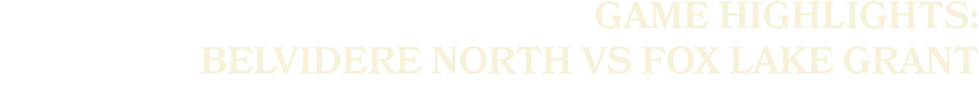 Game Highlights: Belvidere North vs FOX LAKE grant