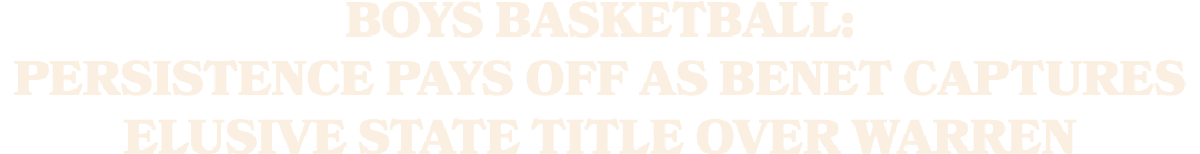 Boys basketball: Persistence pays off as Benet captures elusive state title over Warren