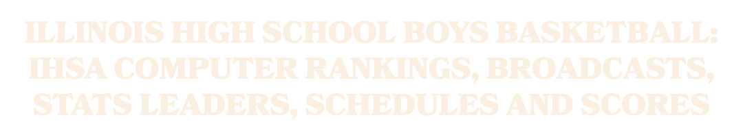 Illinois high school boys basketball: IHSA computer rankings, broadcasts, stats leaders, schedules and scores