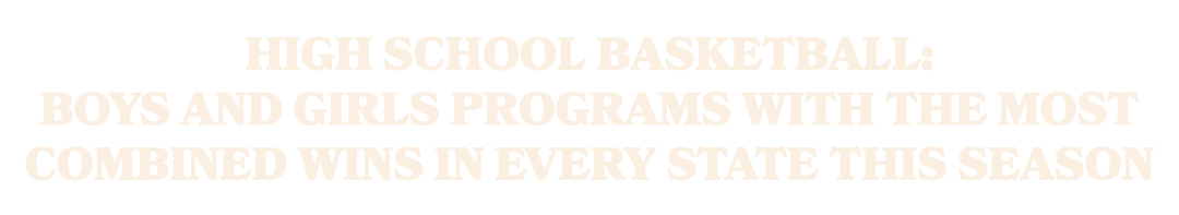 High school basketball: Boys and girls programs with the most combined wins in every state this season