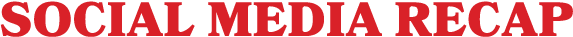 SOCIAL MEDIA RECAP