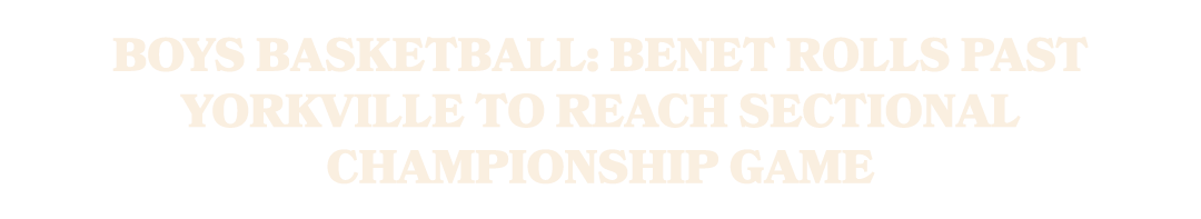 Boys basketball: Benet rolls past Yorkville to reach sectional championship game