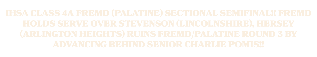 IHSA Class 4A Fremd (Palatine) Sectional Semifinal!! Fremd holds serve over Stevenson (Lincolnshire), Hersey (Arlingt...