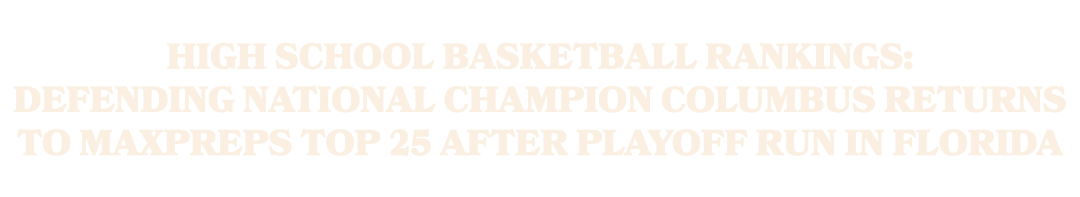 High school basketball rankings: Defending national champion Columbus returns to MaxPreps Top 25 after playoff run in...
