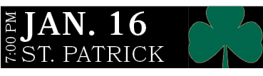 ST. PATRICK,JAN. 16,7:00 P