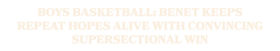 Boys basketball: Benet keeps repeat hopes alive with convincing supersectional win