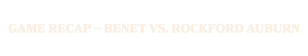 GAME RECAP – BENET VS. ROCKFORD AUBURN