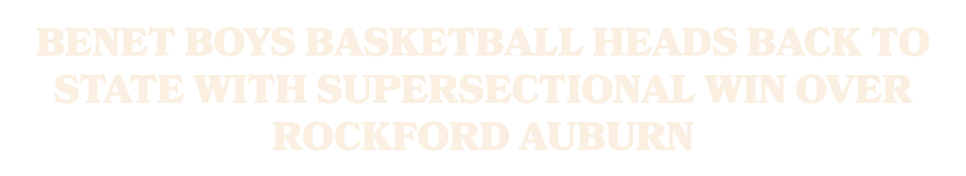 Benet boys basketball heads back to state with supersectional win over Rockford Auburn