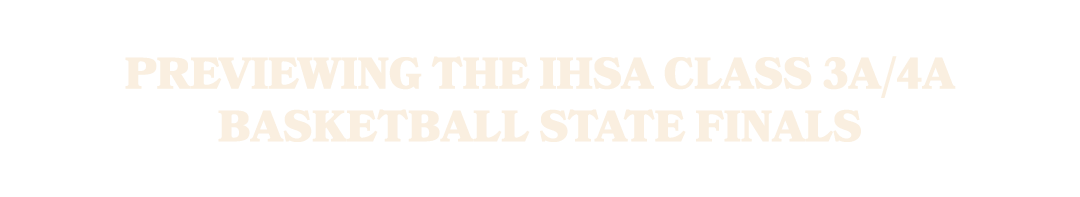 Previewing the IHSA Class 3A/4A basketball state finals