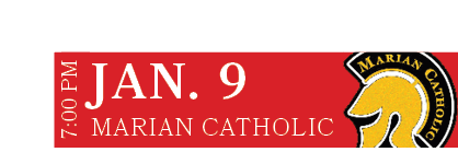 MARIAN CATHOLIC,JAN. 9,7:00 P