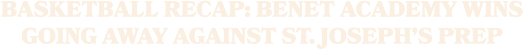 Basketball Recap: Benet Academy Wins Going Away Against St. Joseph’s Prep
