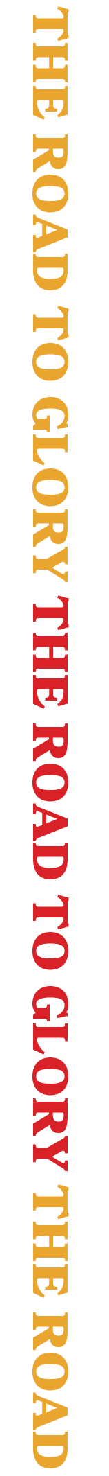 THE ROAD TO GLORY THE ROAD TO GLORY THE ROAD 