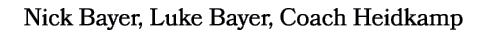 Nick Bayer, Luke Bayer, Coach Heidkamp