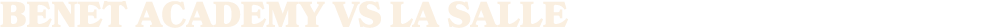 BENET ACADEMY vs La SallE