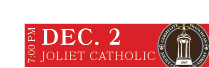JOLIET CATHOLIC,DEC. 2,7:00 P