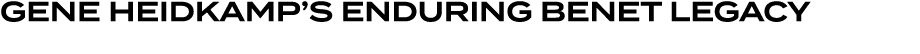 Gene Heidkamp’s Enduring Benet Legacy