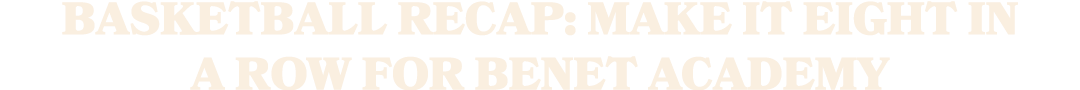Basketball Recap: Make It Eight in a Row for Benet Academy