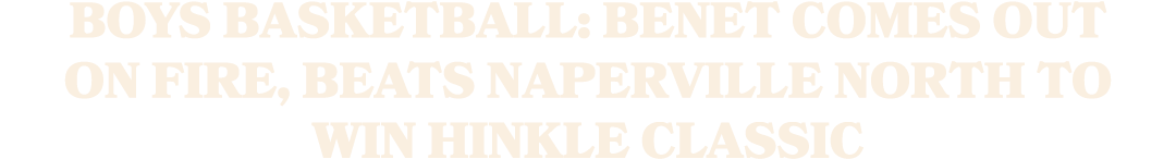 Boys basketball: Benet comes out on fire, beats Naperville North to win Hinkle Classic