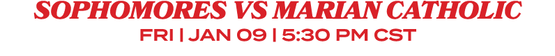 Sophomores vs Marian Catholic FRI | Jan 09 | 5:30 pm CST