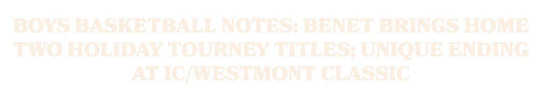 Boys basketball notes: Benet brings home two holiday tourney titles; unique ending at IC/Westmont Classic