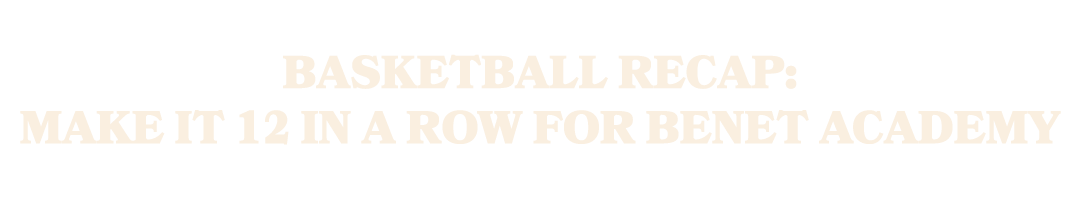 Basketball Recap: Make It 12 in a Row for Benet Academy