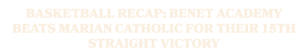 Basketball Recap: Benet Academy Beats Marian Catholic for Their 15th Straight Victory
