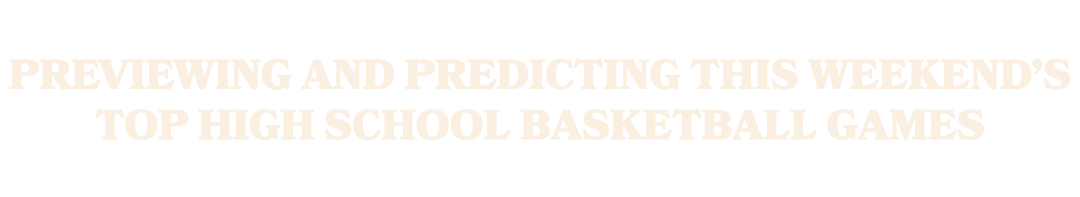 Previewing and predicting this weekend’s top high school basketball games