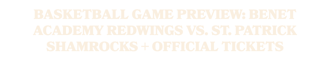 Basketball Game Preview: Benet Academy Redwings vs. St. Patrick Shamrocks + Official Tickets