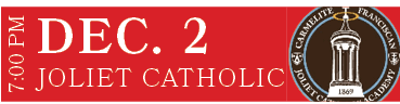 JOLIET CATHOLIC,DEC. 2,7:00 P