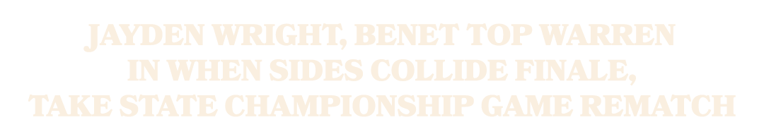 Jayden Wright, Benet top Warren in When Sides Collide finale, take state championship game rematch