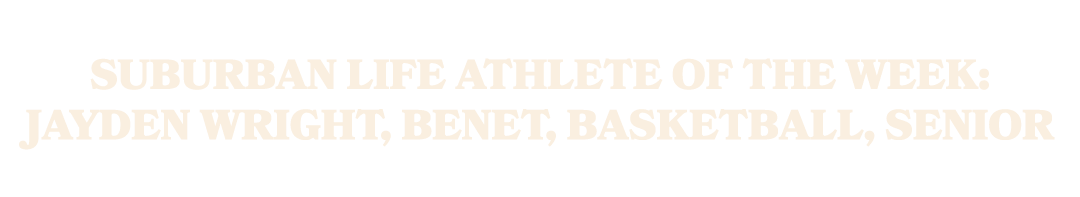 Suburban Life Athlete of the Week: Jayden Wright, Benet, basketball, senior