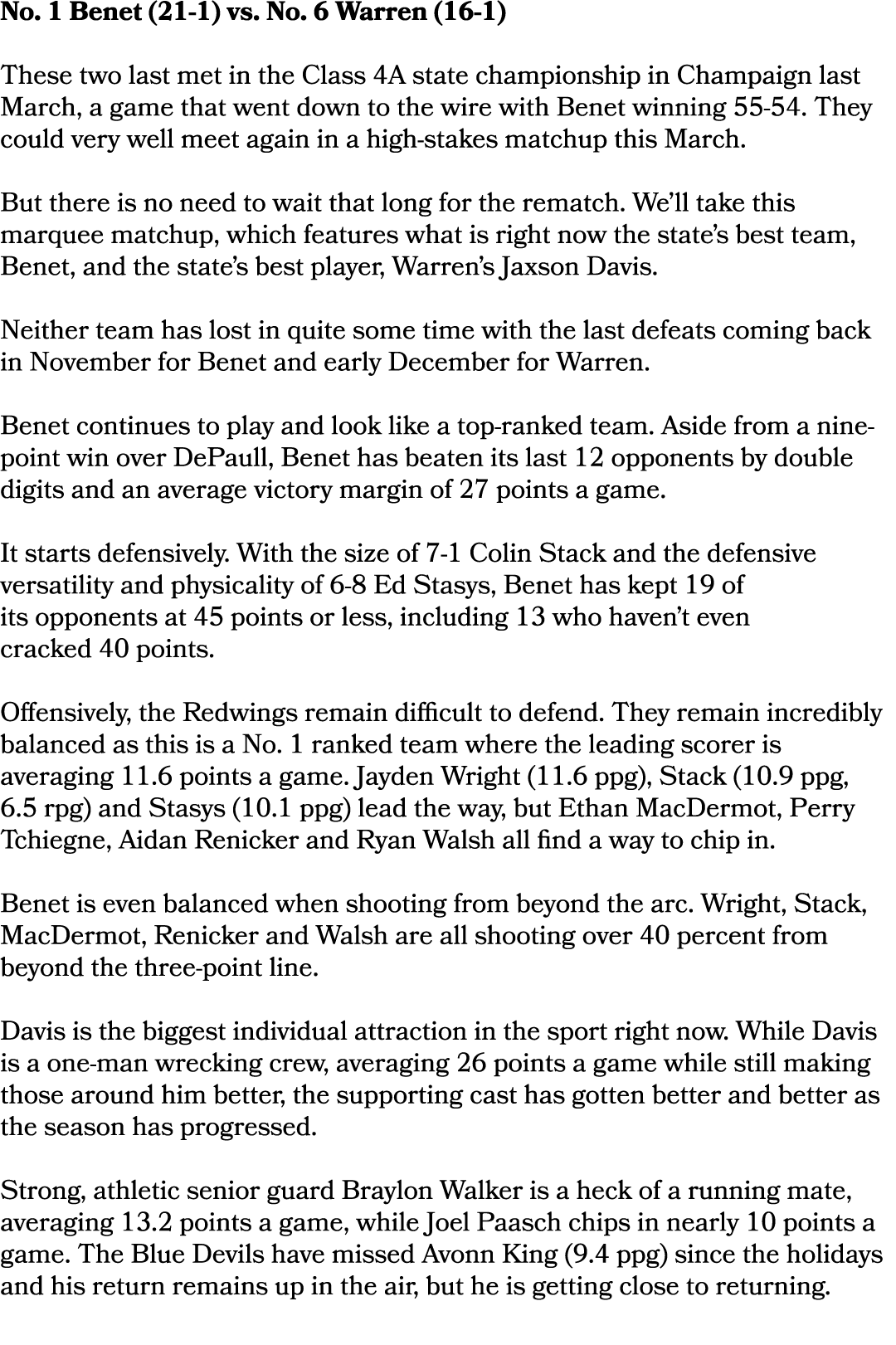 No. 1 Benet (21 1) vs. No. 6 Warren (16 1) These two last met in the Class 4A state championship in Champaign last Ma...
