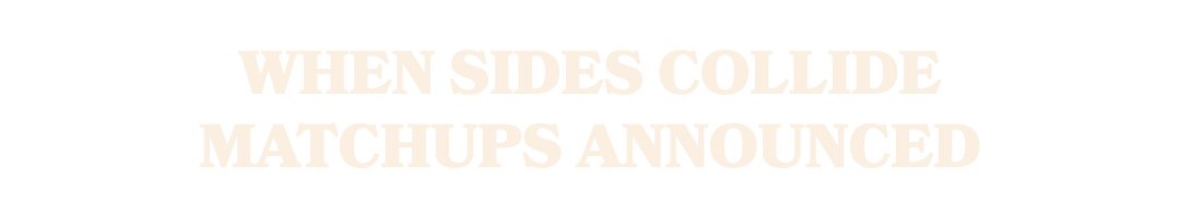 When Sides Collide matchups announced