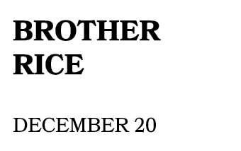 BROTHER RICE december 20