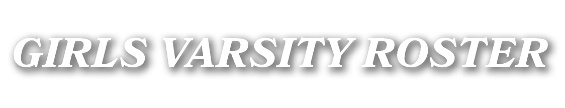 GIRLS VARSITY ROSTER
