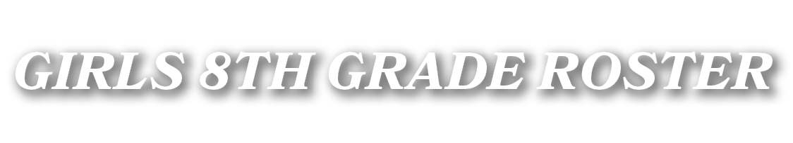 GIRLS 8TH GRADE ROSTER