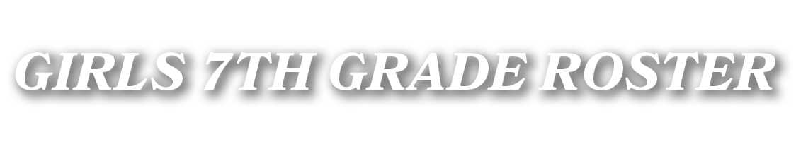 GIRLS 7TH GRADE ROSTER