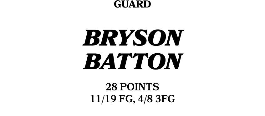 Guard Bryson Batton 28 POINTS 11/19 FG, 4/8 3FG