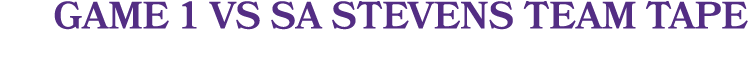 Game 1 vs SA Stevens team tape